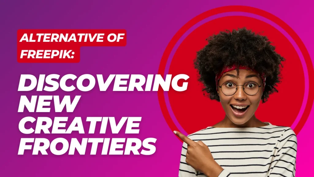 Alternative of Freepik: Discovering New Creative Frontiers